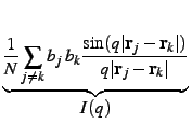 $displaystyle underbrace{{frac{1}{N} sum_{jne k} b_j,b_k frac{sin (qver... ...r}}_kvert)}{qvert{bf {r}}_j-{bf {r}}_kvert}}}_{{displaystyle{I(q)}}}^{},$